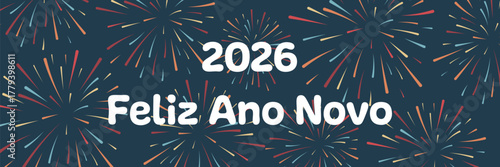 2026 Feliz Ano Novo - Schriftzug in portugiesischer Sprache - Frohes neues Jahr. Banner mit einem bunten Feuerwerk.