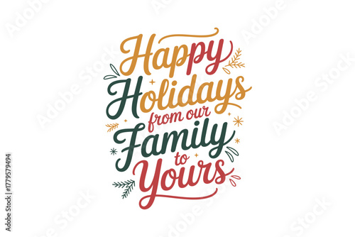 Happy Holidays from our family to yours, a festive greeting.