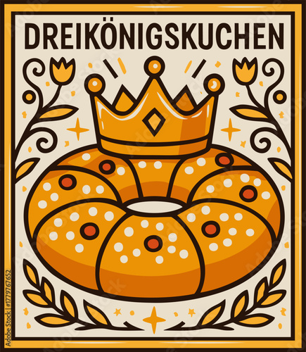 Dreikönigskuchen. Vector decorative poster, surrounded by flowers with lettering