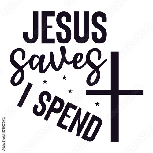 jesus saves i spend 