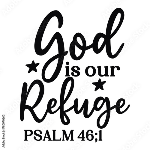 god is our refuge psalm 46;1