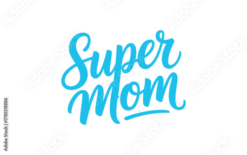 The words 'Super Mom' are written in a bright blue, elegant script font against a white background, suggesting a celebratory or empowering message.