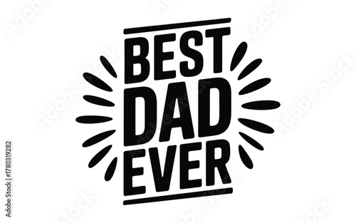 The words "BEST DAD EVER" are displayed in bold, black lettering with radiating lines emanating from the text, symbolizing celebration and praise.