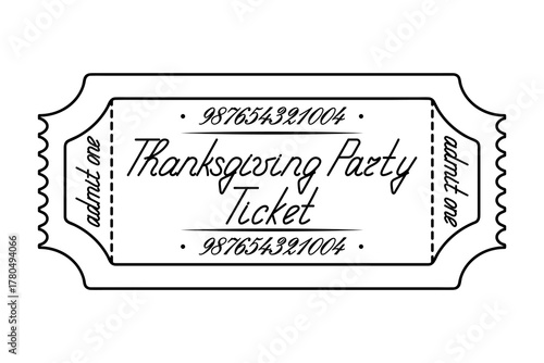 Thanksgiving party ticket admit one. Sketch. Handwritten cursive lettering with a capital letter. Vector illustration. Tear-off ticket with a number. Outline on an isolated white background. Doodle st