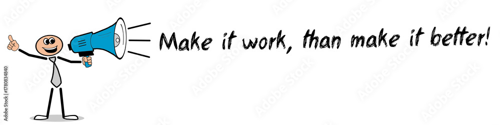 Obraz premium Make it work, than make it better!