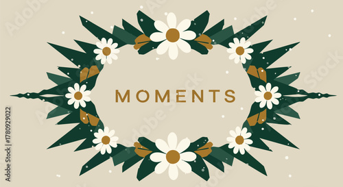 A beautifully crafted oval floral wreath, adorned with charming white daisies and lush green leaves, gracefully frames the word 'MOMENTS' against a soft, textured background.