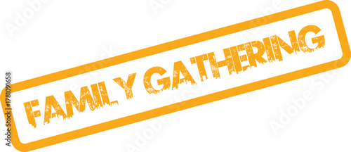 Family Gathering orange grunge stamp for special occasions, reunions, and cherished family events