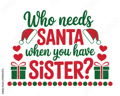 Who needs SANTA when you have SISTER? graphic with Christmas elements