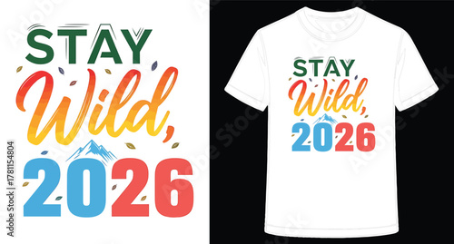 Inspirational TShirt Design Featuring Stay Wild Message and Year 2026 Typography
