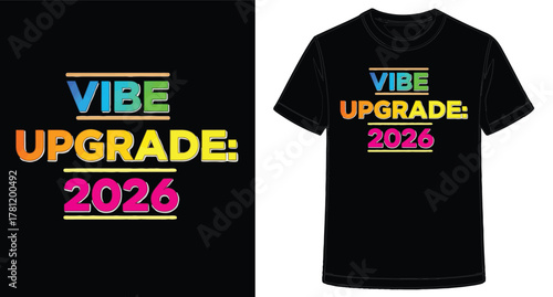 Vibe Upgrade 2026 T Shirt Design Celebrating Future Positive Energy and Style a Trend Setting Apparel Item for Personal Expression