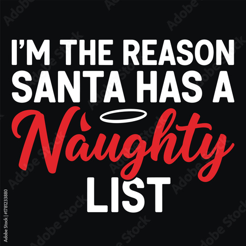 Humorous Christmas vector design Im the reason Santa has a naughty list funny holiday quote for t-shirts and apparel typography t shirt design