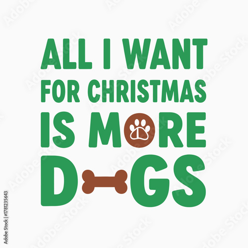 Festive Christmas design with the phrase All I want for Christmas is more dogs featuring a paw print and dog bone vector illustration typography t shirt design