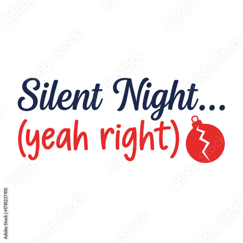 Humorous Christmas vector design featuring the phrase Silent Night yeah right with a broken ornament perfect for holiday cards and social media posts typography t shirt design
