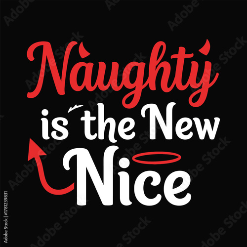 Naughty is the new nice a Christmas vector design perfect for holiday apparel and festive decorations typography t shirt design