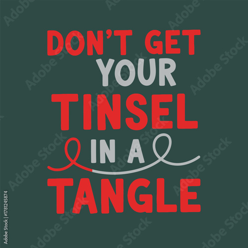 Festive Christmas quote design featuring the phrase Dont get your tinsel in a tangle perfect for holiday cards and seasonal decorations typography t shirt design