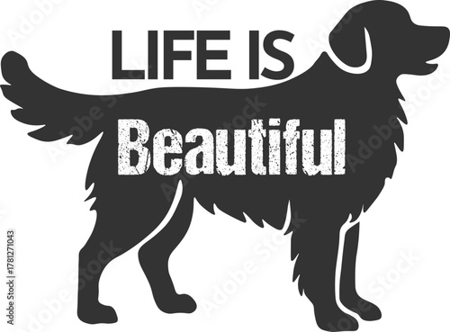 Silhouette of a golden retriever with uplifting text, 'Life Is Beautiful,' isolated on a white background