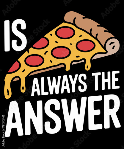 Pizza is Always the Answer