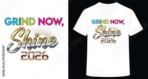 Grind Now Shine 2026 Graphic Design Illustration on White TShirt Mockup for Positive Motivation