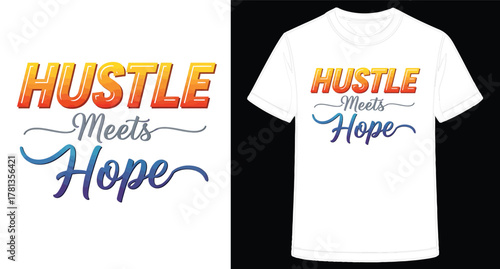 Inspirational TShirt Design Hustle Meets Hope Positive Message Apparel Motivation and Ambition Graphics