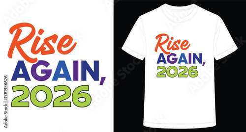 Rise Again 2026 optimistic message for the future displayed on a white tee shirt in vibrant colors