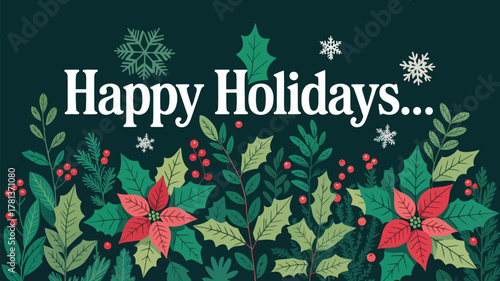 Festive happy holidays greeting with poinsettias holly berries and snowflakes on dark green background