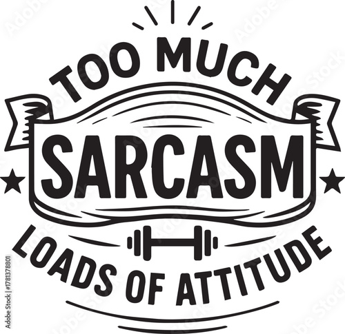 A graphic design shows sarcastic attitude, a witty statement about the gym and a bold declaration of a humorous outlook on life. 