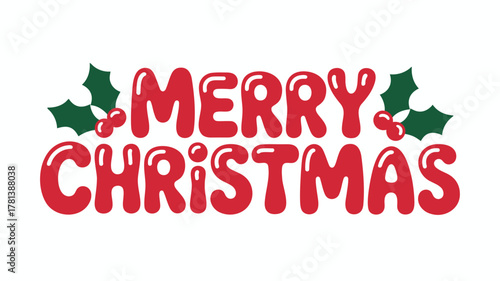 Festive red bubbly font spells merry christmas with green holly leaves and berries on white background