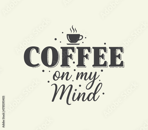 Coffee on my mind hand drawn typography print design.