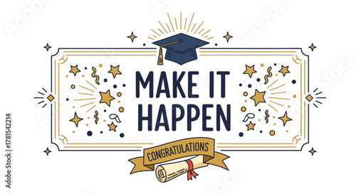 motivational make it happen with graduation cap and diploma scroll