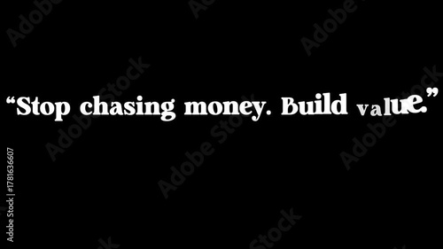 White text on black background reads stop chasing money build value in quotation marks and bold font