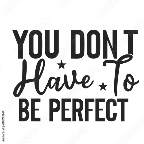 you don’t have to be perfect
