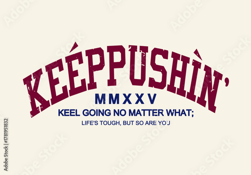 Retro college varsity typography motivation slogan with grunge effect for jersey, t-shirt, or wall art design - Vector