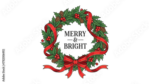 Festive Wreath: A classic Christmas wreath adorned with vibrant red ribbons, berries, and pine cones, encircling the cheerful message Merry & Bright.