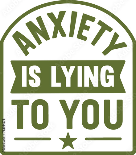 Anxiety is Lying to You - Graphic Design of Affirmative Message. 