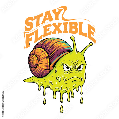 Grumpy cartoon snail with dripping body and stay flexible text illustration