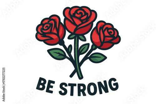 Illustration of three red roses with the inspirational words Be Strong below them, perfect for motivation and encouragement