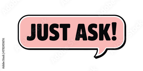 Pink speech bubble with bold text saying just ask