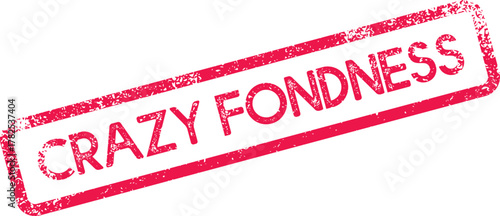 Bright red grunge stamp with Crazy Fondness text depicting strong affection and deep emotional warmth