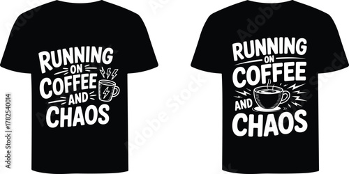 Black Tshirts with white text running on coffee and chaos