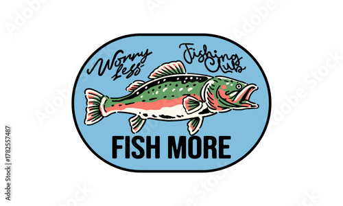 retro fishing club patch with a rainbow trout. Vintage artwork with Worry Less Fish More quote for a t shirt print