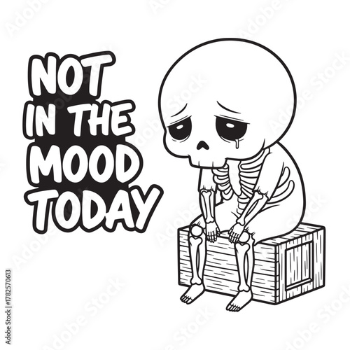 Sad cartoon skeleton sitting on a crate with text saying not in the mood today