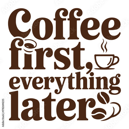 Coffee First Everything Later Funny Quote Graphic Tee