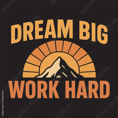 Dream big work hard t-shirt