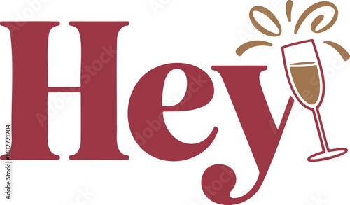 Elegant serif typography hey text paired with stylized champagne glass and celebratory toast splash vector artwork.