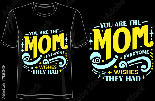 You Are The Mom Everyone Wishes They Had Inspirational Quote Shirt, Typography T-Shirt Design, Mothers Day Gift Tee, Modern Minimalist Style, Family Love Top, Stylish Everyday Wear