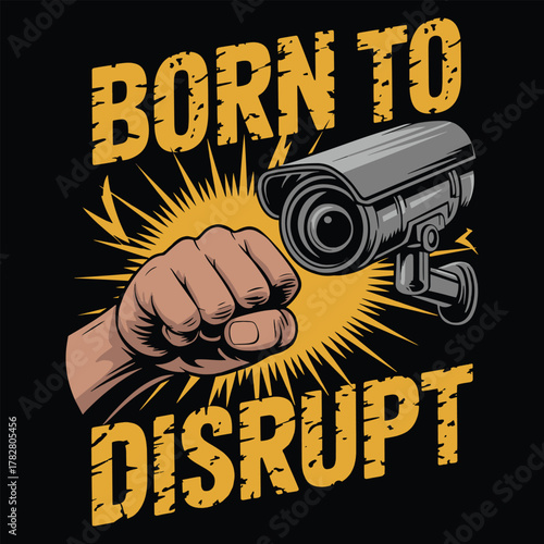 Born To Disrupt Surveillance Camera Fist Protest T Shirt Design