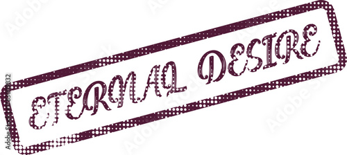 Vintage style rubber stamp impression with a poignant ETERNAL DESIRE message inside a textured rectangular frame