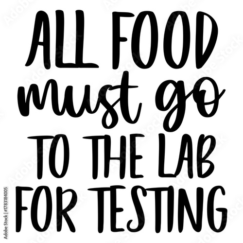 All food must go to the lab for testing