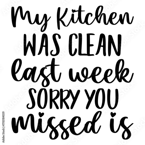 My kitchen was clean last week sorry you missed is