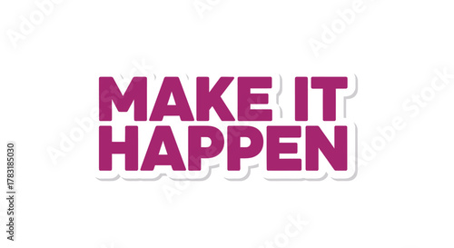 Inspirational message with Make it Happen text encouraging to pursue goals with motivation
